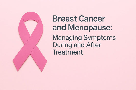 Breast Cancer and Menopause: Managing Symptoms During and After Treatment